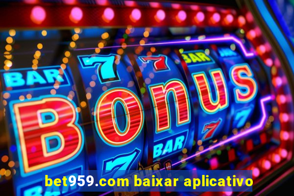 bet959.com baixar aplicativo